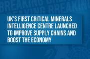 Thumbnail for article : UKs First Critical Minerals Intelligence Centre To Help Build A More Resilient Economy