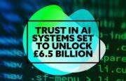 Thumbnail for article : Ensuring Trust In AI To Unlock £6.5 Billion Over Next Decade