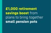 Thumbnail for article : £1,000 retirement savings boost from plans to bring together small pension pots