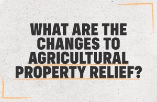 Photograph of What are the changes to agricultural property relief?